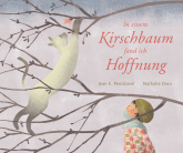 In einem Kirschbaum fand ich Hoffnung 