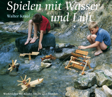 Spielen mit Wasser und Luft  Walter Kraul   