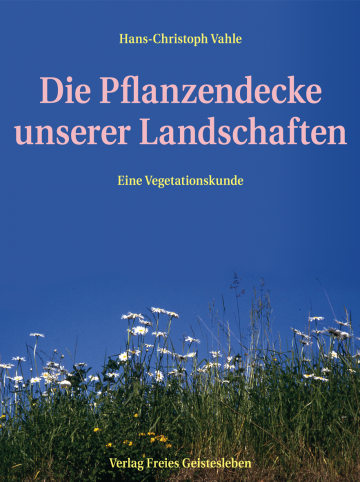 Die Pflanzendecke unserer Landschaften  Hans-Christoph Vahle   