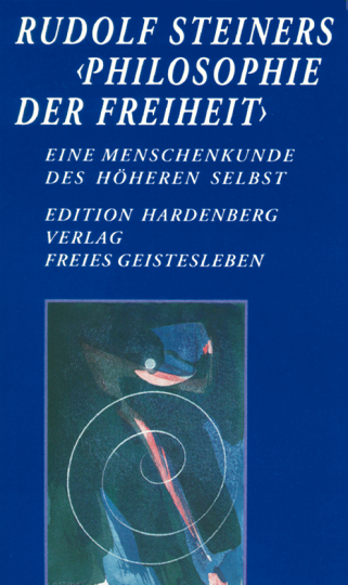 Rudolf Steiners »Philosophie der Freiheit« - Eine Menschenkunde des höheren Selbst   Karl-Martin Dietz  