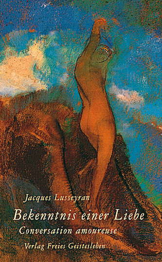 Bekenntnis einer Liebe  Jacques Lusseyran   