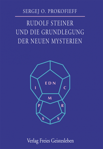 Rudolf Steiner und die Grundlegung der neuen Mysterien  Sergej O. Prokofieff   