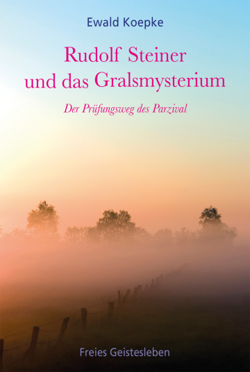 Rudolf Steiner und das Gralsmysterium  Ewald Koepke   