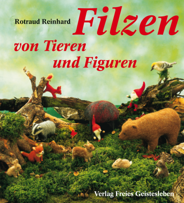 Filzen von Tieren und Figuren  Rotraud Reinhard   