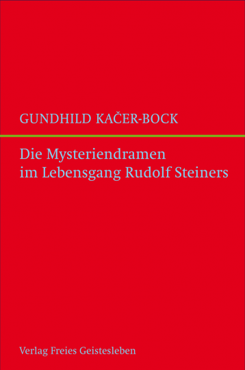 Die Mysteriendramen im Lebengsgang Rudolf Steiners  Gundhild Kacer-Bock   