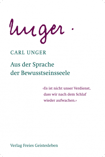 Aus der Sprache der Bewusstseinsseele  Carl Unger   