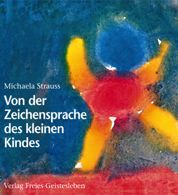 Von der Zeichensprache des kleinen Kindes  Michaela Strauss   