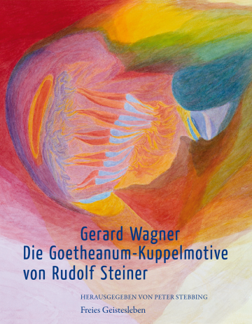 Die Goetheanum-Kuppelmotive von Rudolf Steiner  Gerard Wagner   Peter Stebbing  