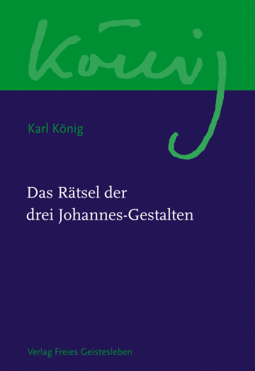 Das Rätsel der drei Johannes-Gestalten  Karl König   Michael Bruhn ,  Richard Steel  