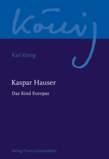 Kaspar Hauser  Karl König   Peter Selg ,  Richard Steel  
