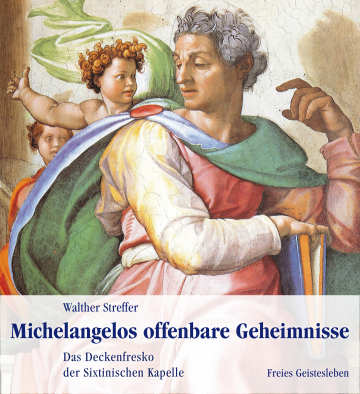 Michelangelos offenbare Geheimnisse  Walther Streffer   