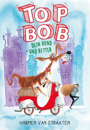 Top Bob – dein Hund und Retter  Harmen van Straaten   