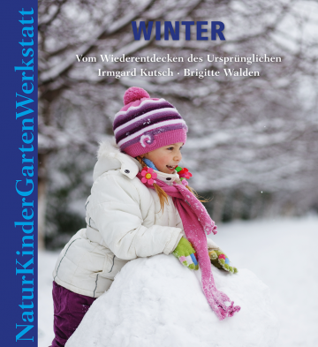 Natur-Kinder-Garten-Werkstatt: Winter  Irmgard Kutsch ,  Brigitte Walden   