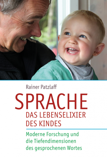 Sprache – das Lebenselixier des Kindes  Rainer Patzlaff   