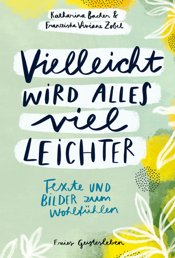 Vielleicht wird alles viel leichter  Katharina Bacher    Franziska Viviane Zobel 