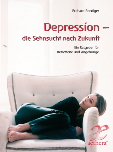 Depression - die Sehnsucht nach Zukunft  Eckhard Roediger   
