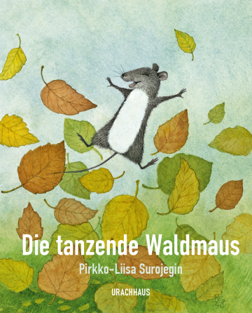 Die tanzende Waldmaus  Pirkko-Liisa Surojegin    Pirkko-Liisa Surojegin 