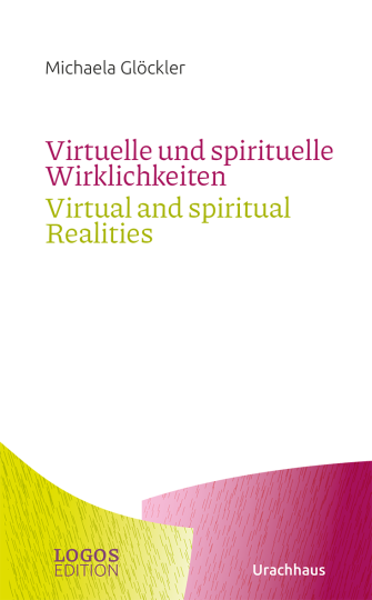 Virtuelle und spirituelle Wirklichkeiten / Virtual and spiritual Realities  Dr. med. Michaela Glöckler   