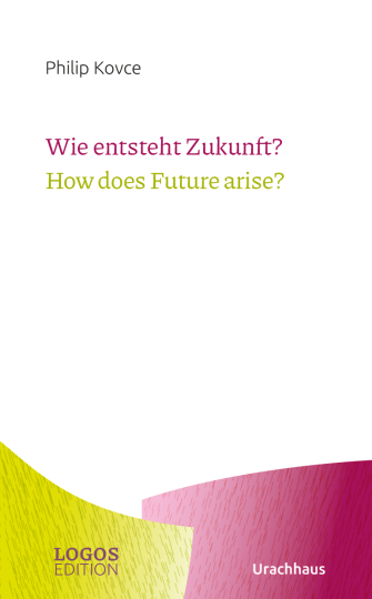 Wie entsteht Zukunft? / How does Future arise?  Philip Kovce   Martin Merckens ,  Jarosław J. J. Rolka  